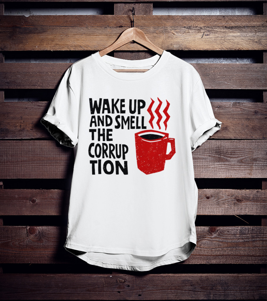 Wake Up And Smell The Corruption Red Coffee Cup Steam T-Shirt
