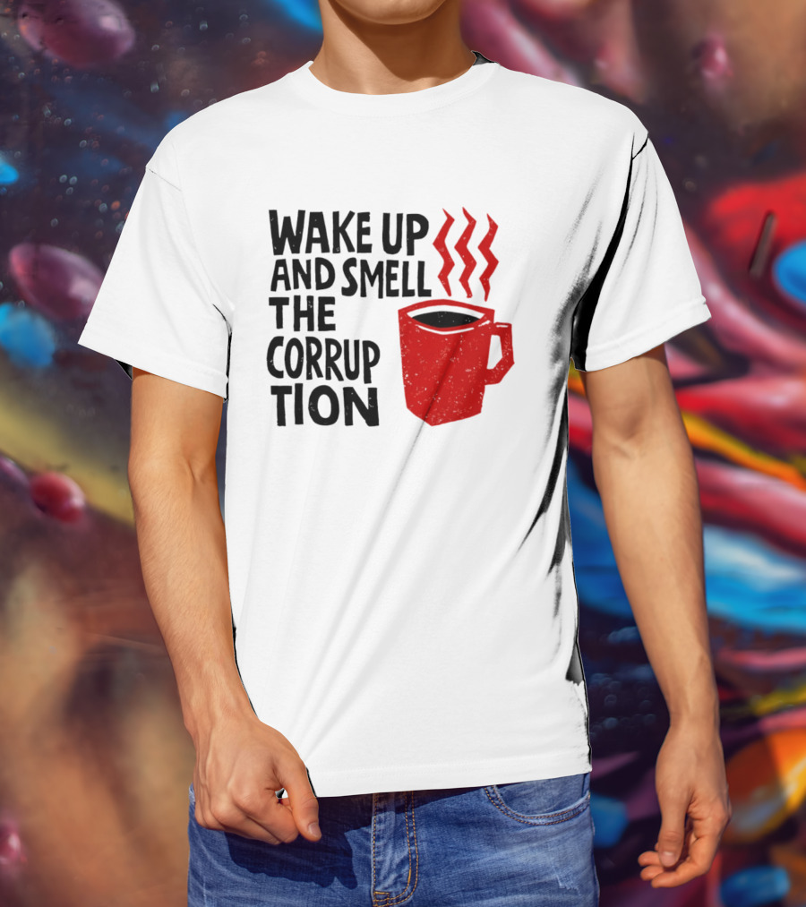 Wake Up And Smell The Corruption Red Coffee Cup Steam T-Shirt