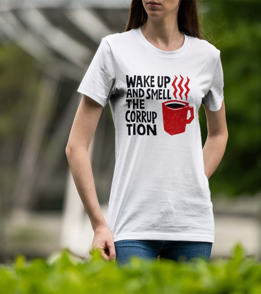 Wake Up And Smell The Corruption Red Coffee Cup Steam T-Shirt