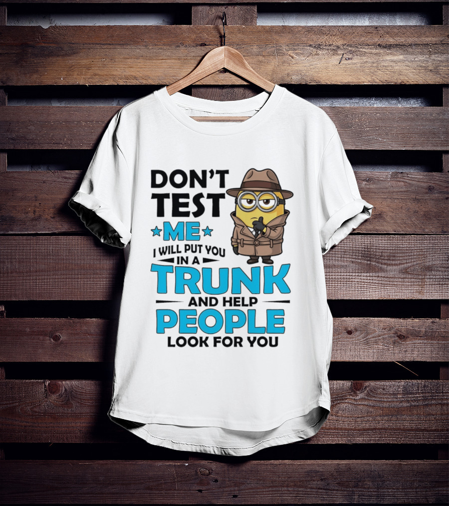Don't Test Me I Will Put You In A Trunk Minion Trench Coat Detective Outfit T-Shirt