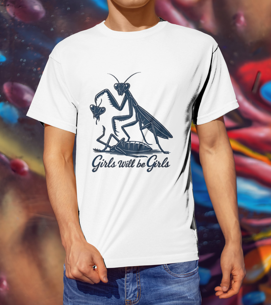 Girls Will Be Girls Mantis Praying Mantis Decapitation T-Shirt