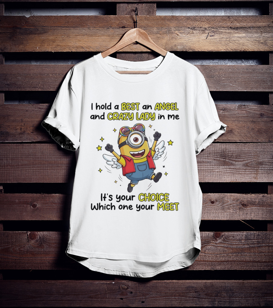 I Hold A Best An Angel And Crazy Lady In Me Minion It's Your Choice Which One You Meet T-Shirt
