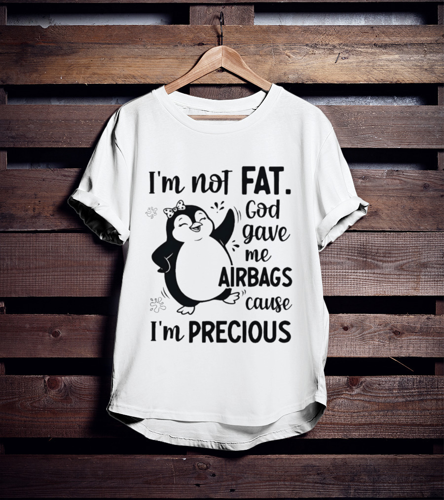 I'm Not Fat God Gave Me Airbags Cause I'm Precious Cartoon Penguin T-Shirt