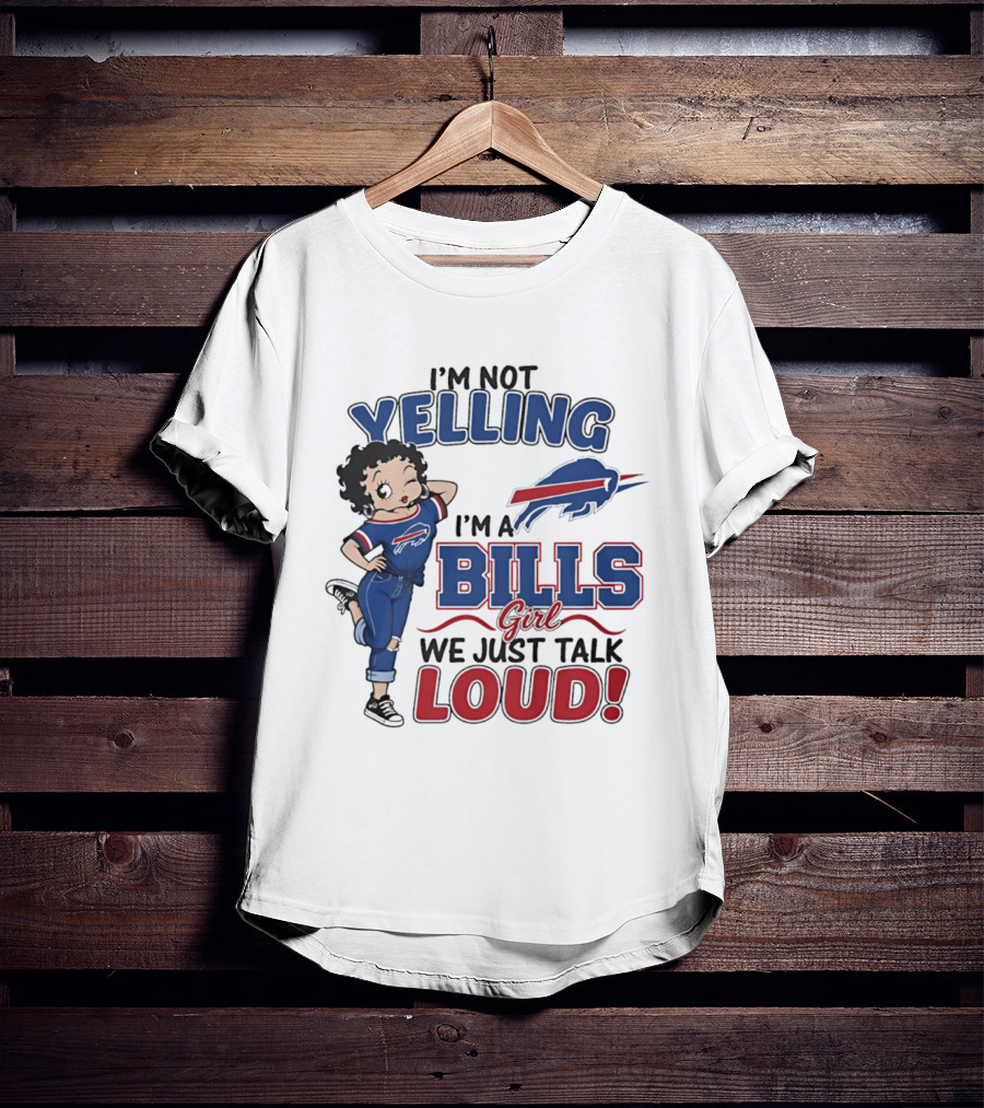 I'm Not Yelling I'm A Bills Girl We Just Talk Loud T-Shirt