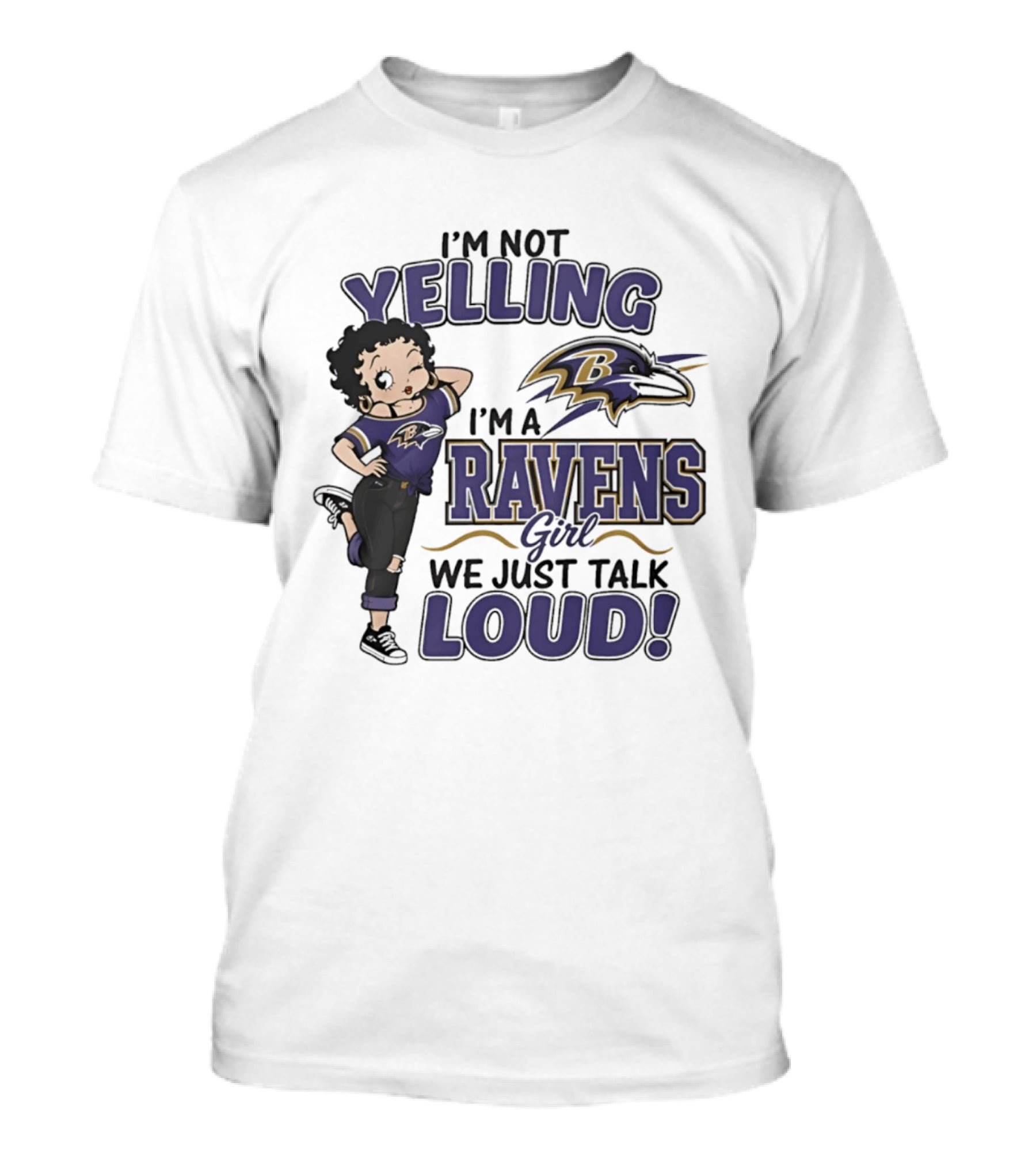 I'm Not Yelling I'm A Ravens Girl We Just Talk Loud T-Shirt