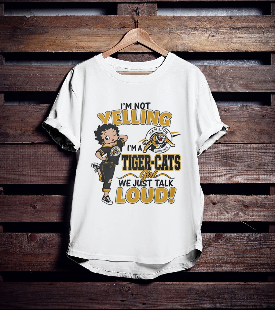 I'm Not Yelling I'm A Hamilton Tiger Cats Girl We Just Talk Loud T-Shirt