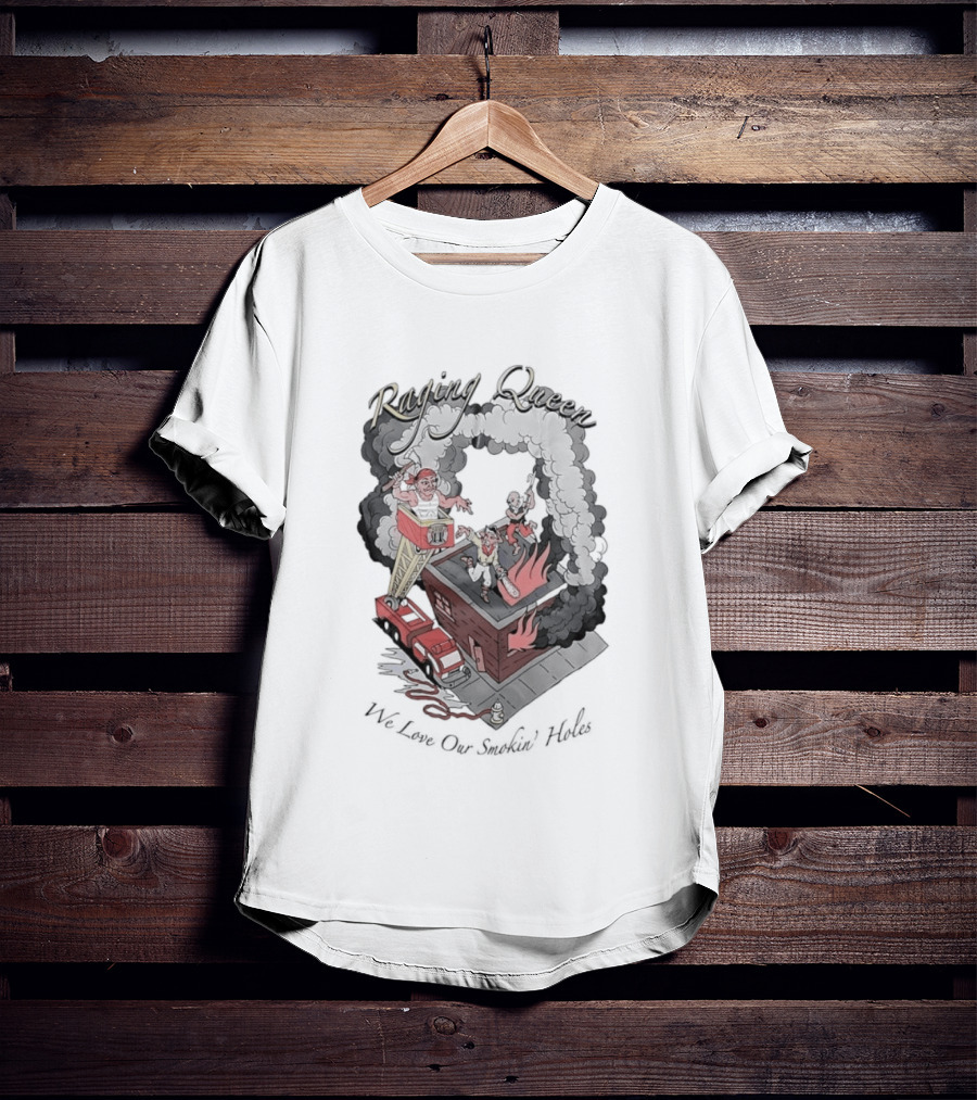 Raging Queen Firefighter Adventure We Love Our Smokin' Holes T-Shirt