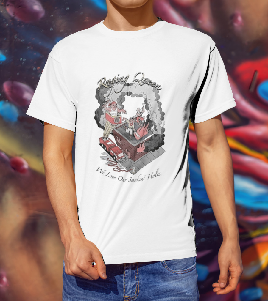 Raging Queen Firefighter Adventure We Love Our Smokin' Holes T-Shirt