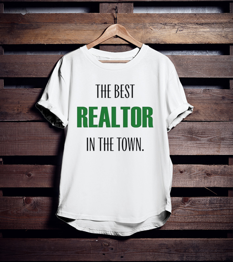 The Best Realtor In The Town T-Shirt