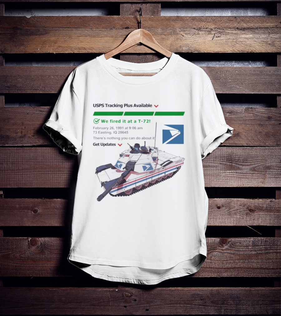 USPS Tracking Plus Available We Fired It At A T72 February 26 1991 Iraq 73 Easting 26436 Get Updates T-Shirt
