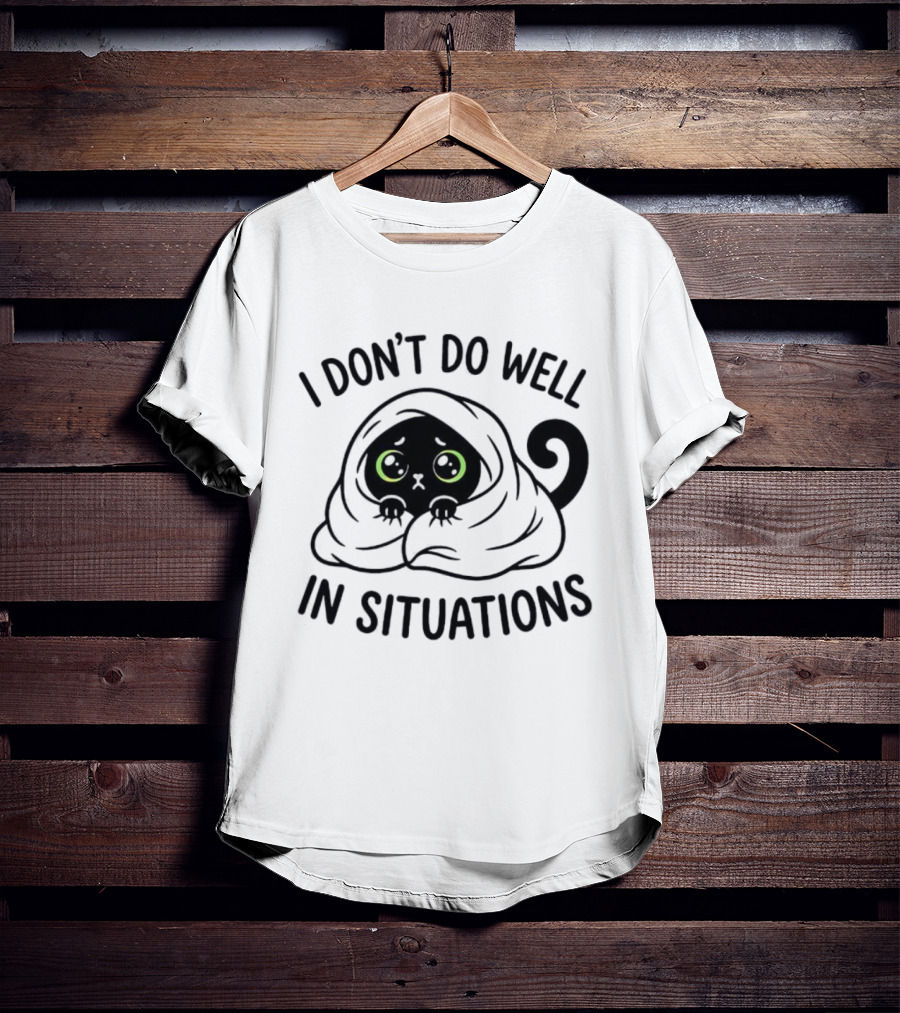 Black Cat Hiding Under Blanket Cozy I Don't Do Well In Situations T-Shirt