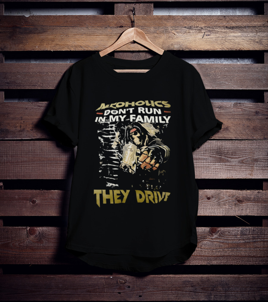 Alcoholics Don't Run In My Family They Drive Skeleton Gun Humor T-Shirt