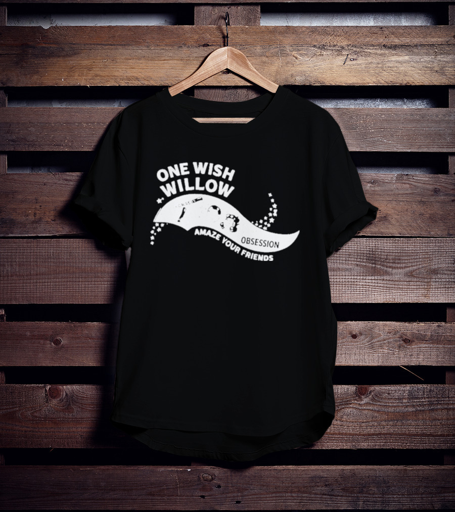 One Wish Willow Amaze Your Friends T-Shirt