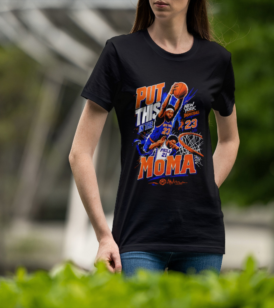 Put This In The MoMA New York 23 Vs Philly 21 Basketball Dunk T-Shirt