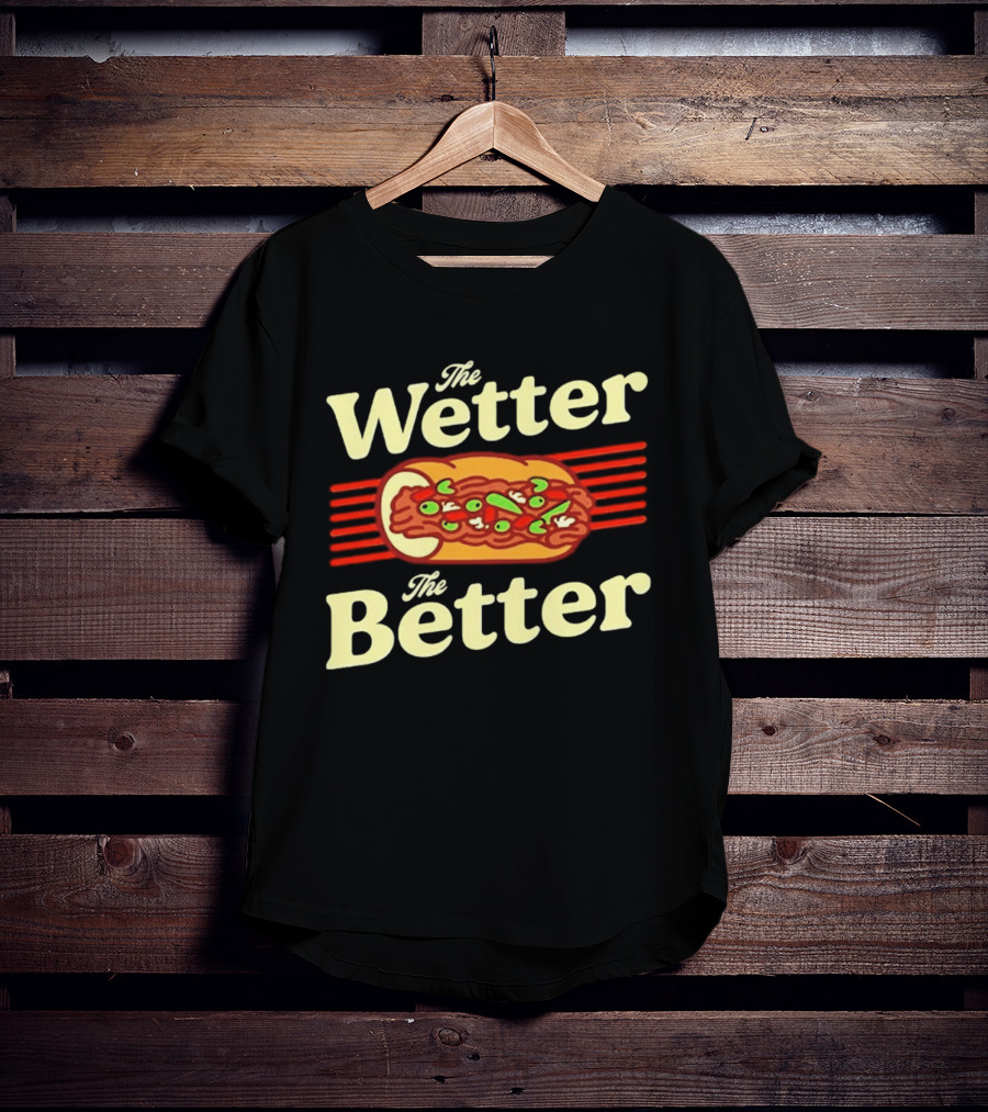 The Wetter The Better Italian Beef Sandwich T-Shirt