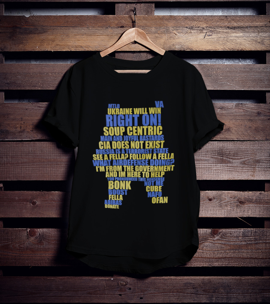 Ukraine NAFO Fella Memes Right On Soup Centric CIA Does Not Exist T-Shirt