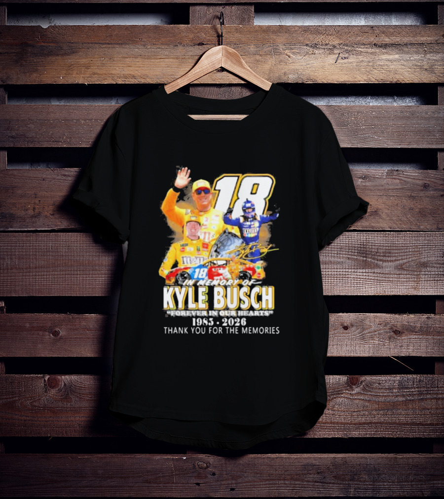 In Memory Of Kyle Busch Forever In Our Hearts Thank You For The Memories 1985 2026 NASCAR Racing Legend T-Shirt