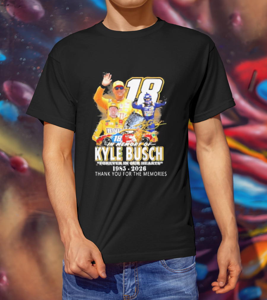 In Memory Of Kyle Busch Forever In Our Hearts Thank You For The Memories 1985 2026 NASCAR Racing Legend T-Shirt