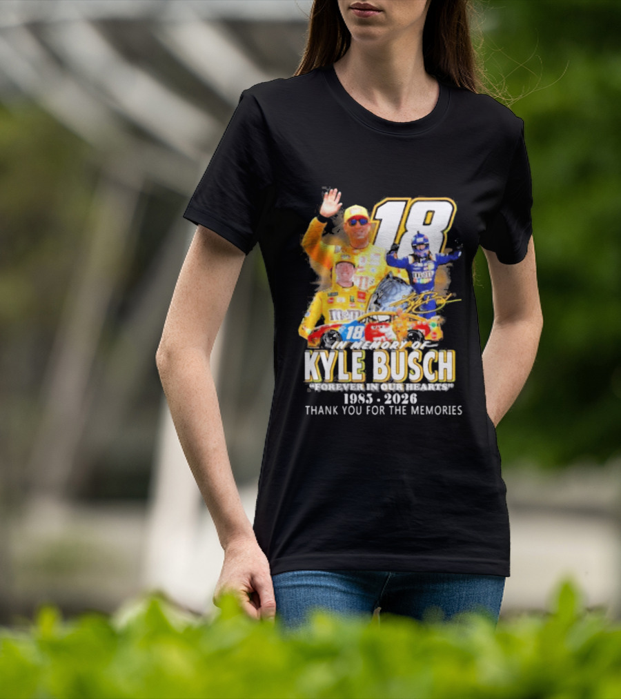In Memory Of Kyle Busch Forever In Our Hearts Thank You For The Memories 1985 2026 NASCAR Racing Legend T-Shirt