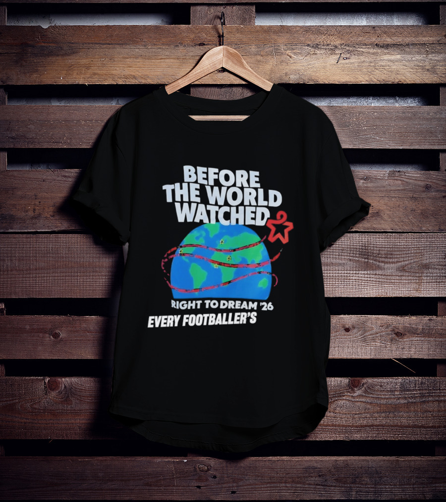 Before The World Ed Right To Dream '26 Every Footballer's T-Shirt