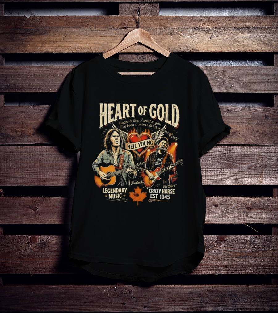 Neil Young Heart Of Gold Legendary Music Crazy Horse Est 1945 I Want To Live I Want To Give T-Shirt
