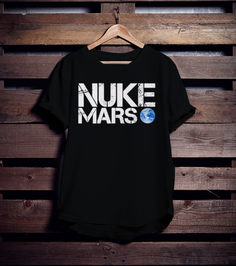 Nuke Mars Earth T-Shirt