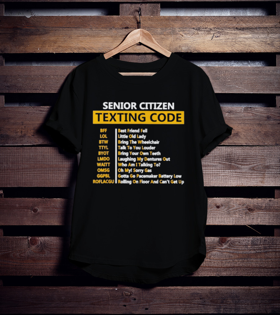 Senior Citizen Texting Code BFF LOL BTW TTYL BYOT LMDO WAITT OMGG GGPL ROFLAGGU T-Shirt