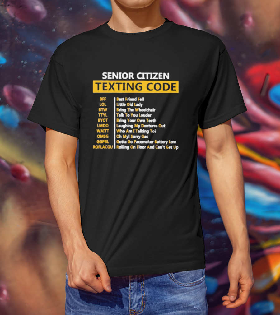 Senior Citizen Texting Code BFF LOL BTW TTYL BYOT LMDO WAITT OMGG GGPL ROFLAGGU T-Shirt