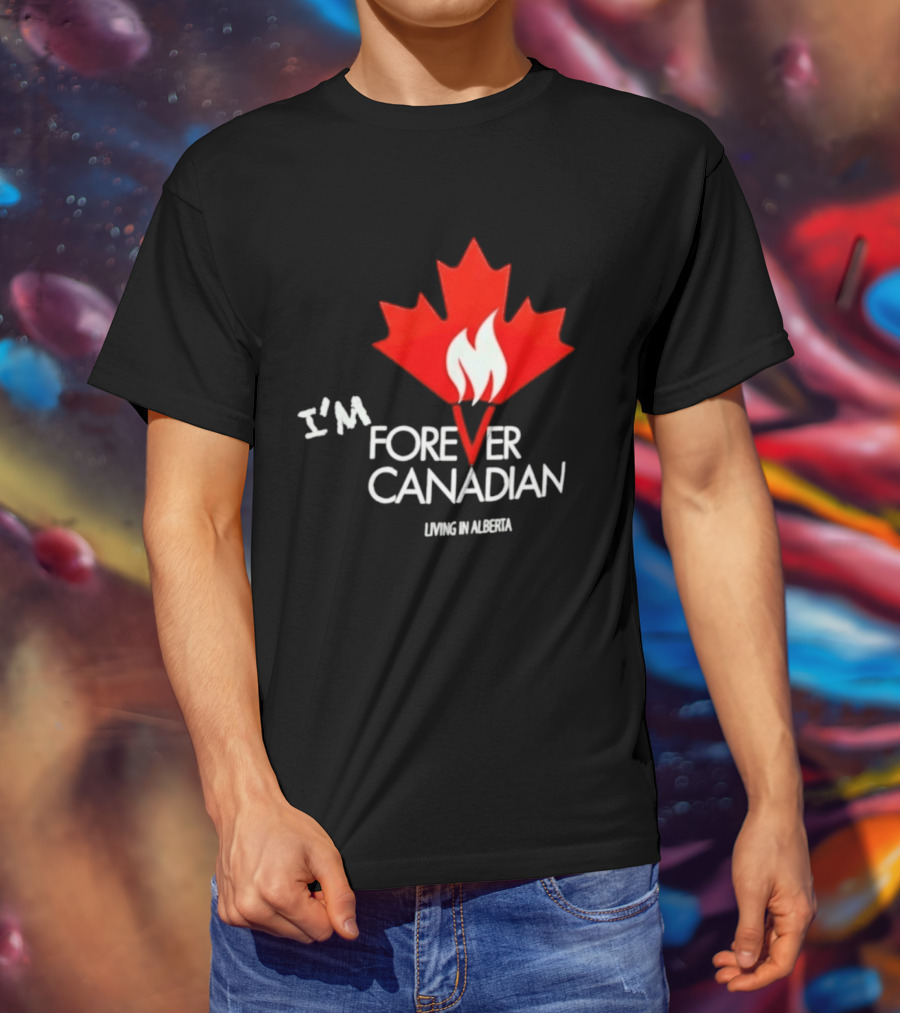I'm Forever Canadian Living In Alberta Maple Leaf Flame T-Shirt