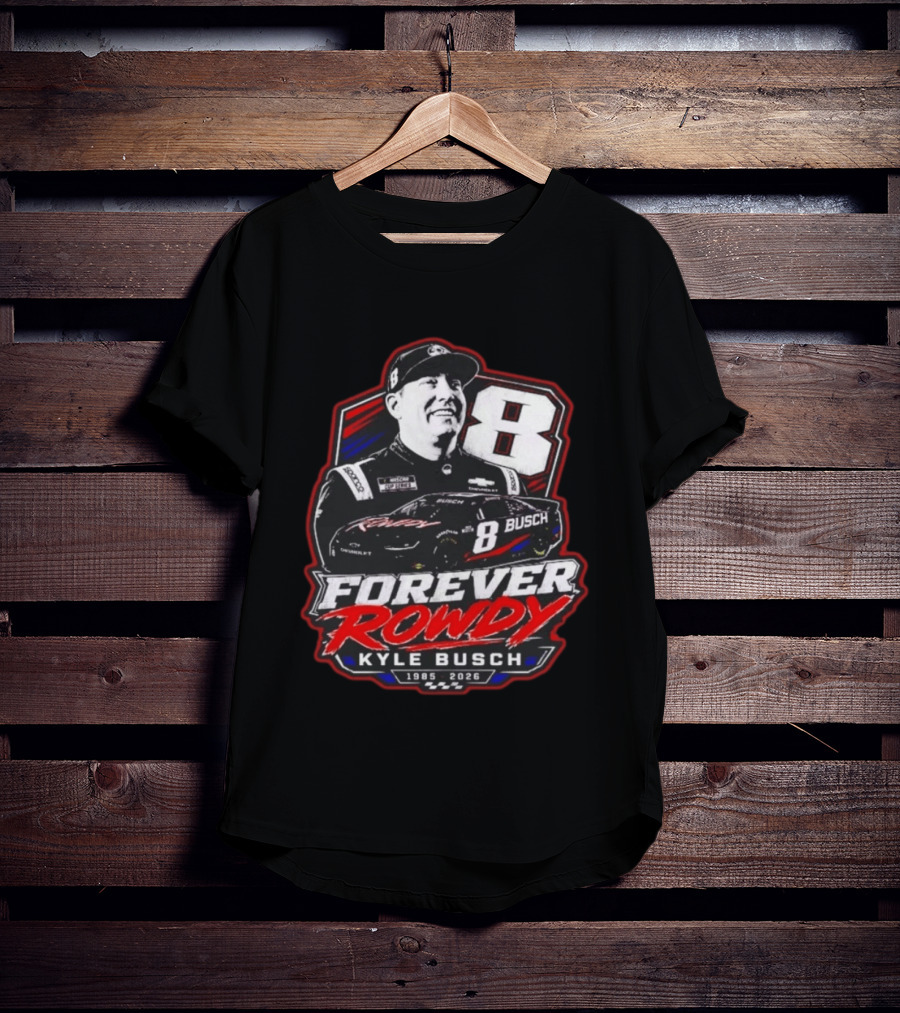 Kyle Busch Forever Rowdy 8 NASCAR Racing Driver 1985 2026 T-Shirt