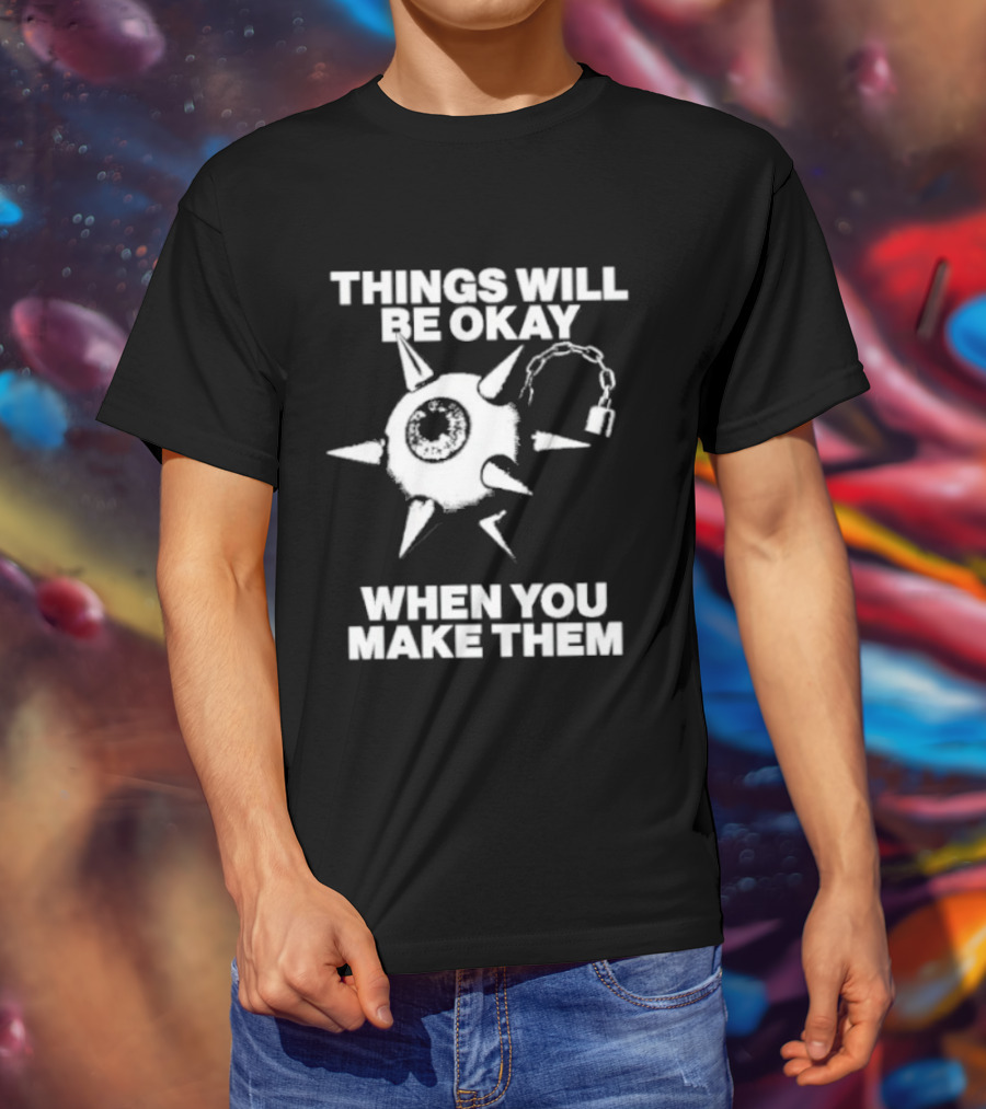 Things Will Be Okay When You Make Them Spiked Mace T-Shirt