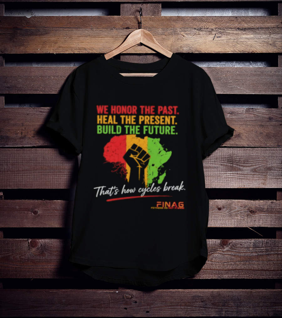 We Honor The Past Heal The Present Build The Future That's How Cycles Break RINAG T-Shirt