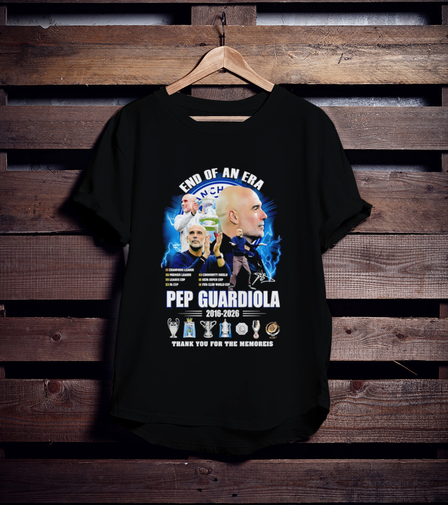 End Of An Era Pep Guardiola 2016 2026 Thank You For The Memories Manchester Blue Achievements T-Shirt