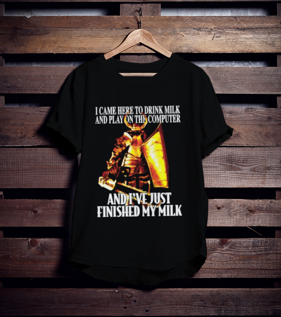 I Came Here To Drink Milk And Play On The Computer And I've Just Finished My Milk Golden Armored Warrior T-Shirt