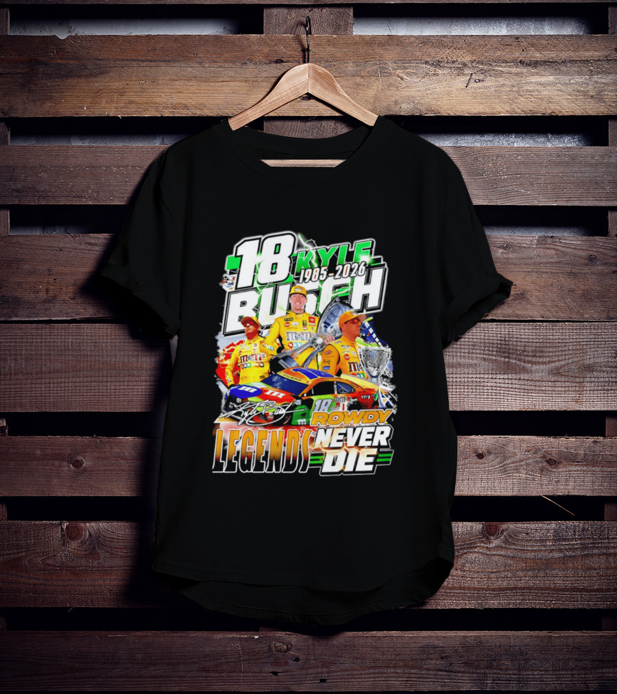 Kyle Busch Rowdy Legends Never Die 18 M&M's Racing 1985 2026 T-Shirt