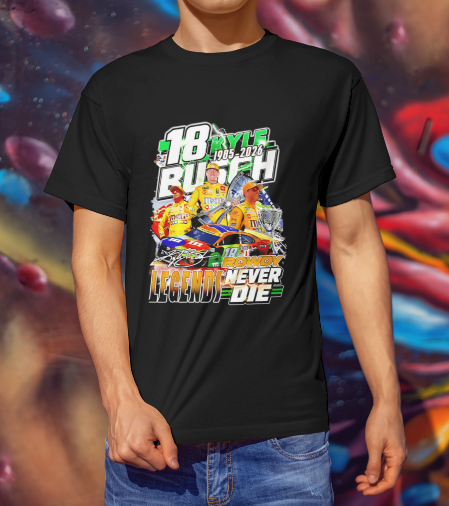 Kyle Busch Rowdy Legends Never Die 18 M&M's Racing 1985 2026 T-Shirt