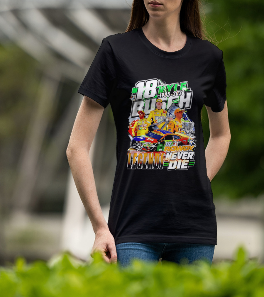 Kyle Busch Rowdy Legends Never Die 18 M&M's Racing 1985 2026 T-Shirt