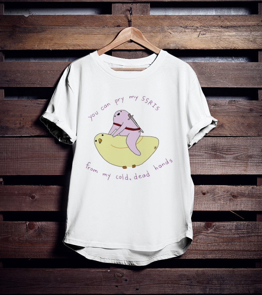 Bird You Can Pry My SSRIs From My Cold Dead Hands Humorous T-Shirt