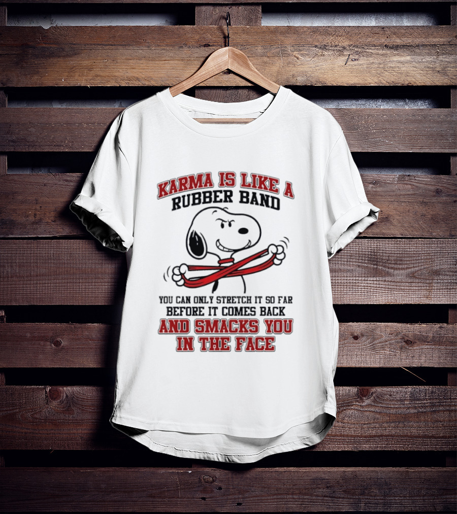 Karma Is Like A Rubber Band Smacks You Snoopy Face T-Shirt