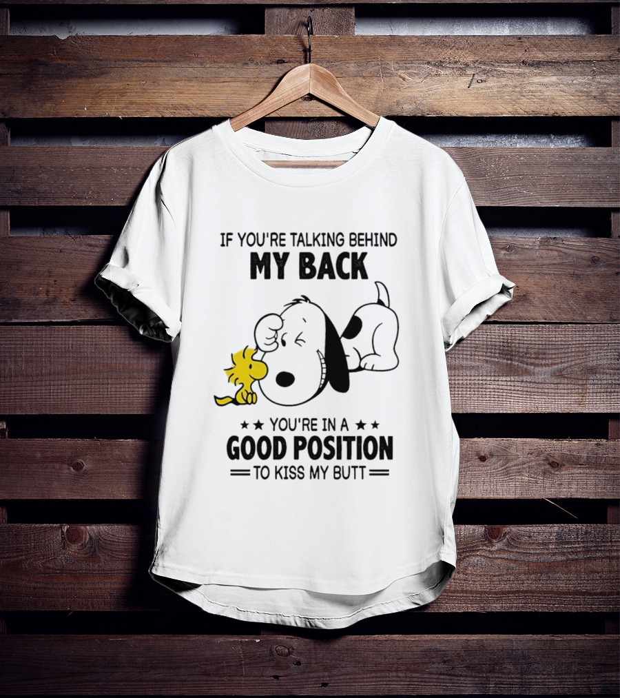 If You're Talking Behind My Back Snoopy Good Position To Kiss My Butt T-Shirt