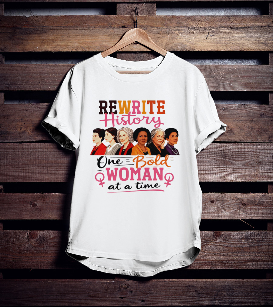 Rewrite History One Bold Woman At A Time T-Shirt