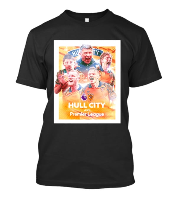 Hull City Are Premier League Football Celebration T-Shirt