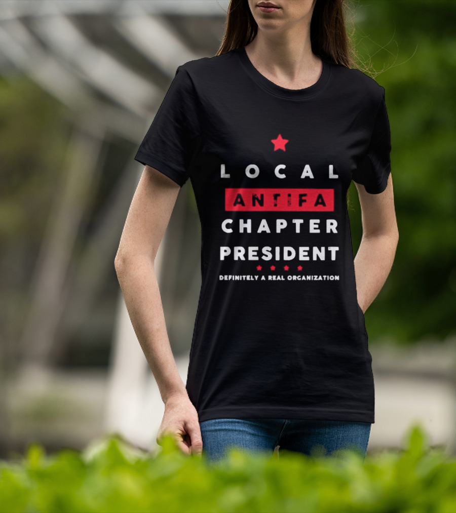 Local Antifa Chapter President Definitely A Real Organization T-Shirt