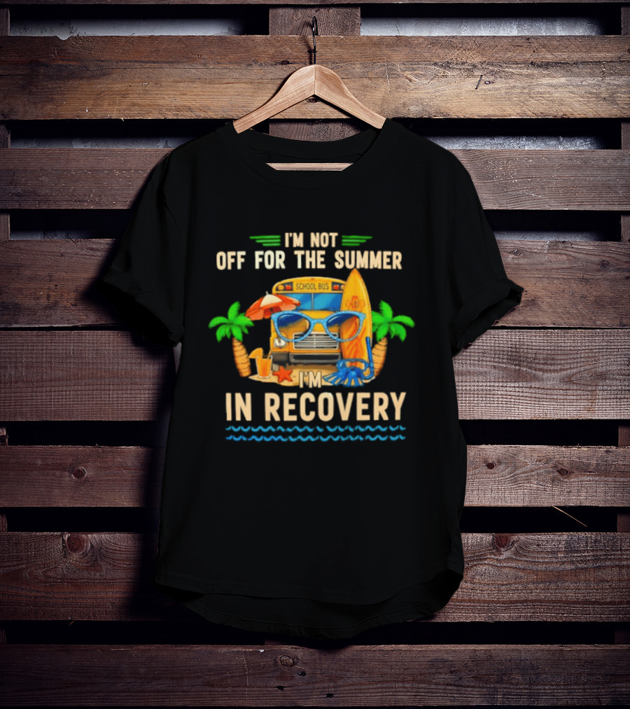 I'm Not Off For The Summer School Bus In Recovery Sunglasses Surfboard Palm Trees T-Shirt