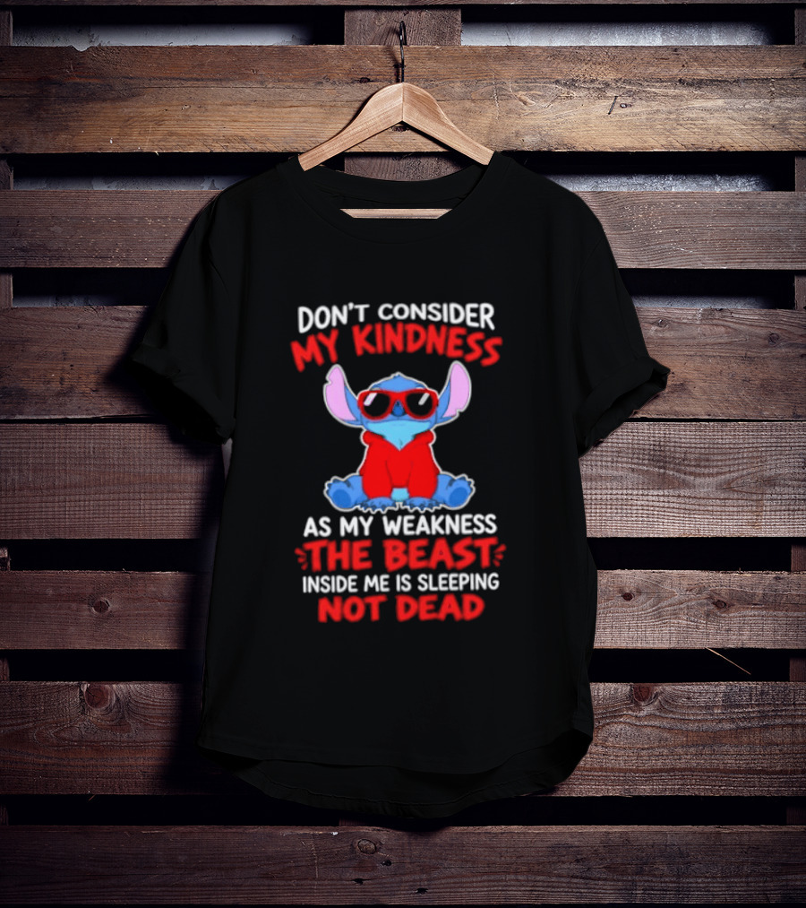 Don't Consider My Kindness As My Weakness The Beast Inside Me Is Sleeping Not Dead T-Shirt