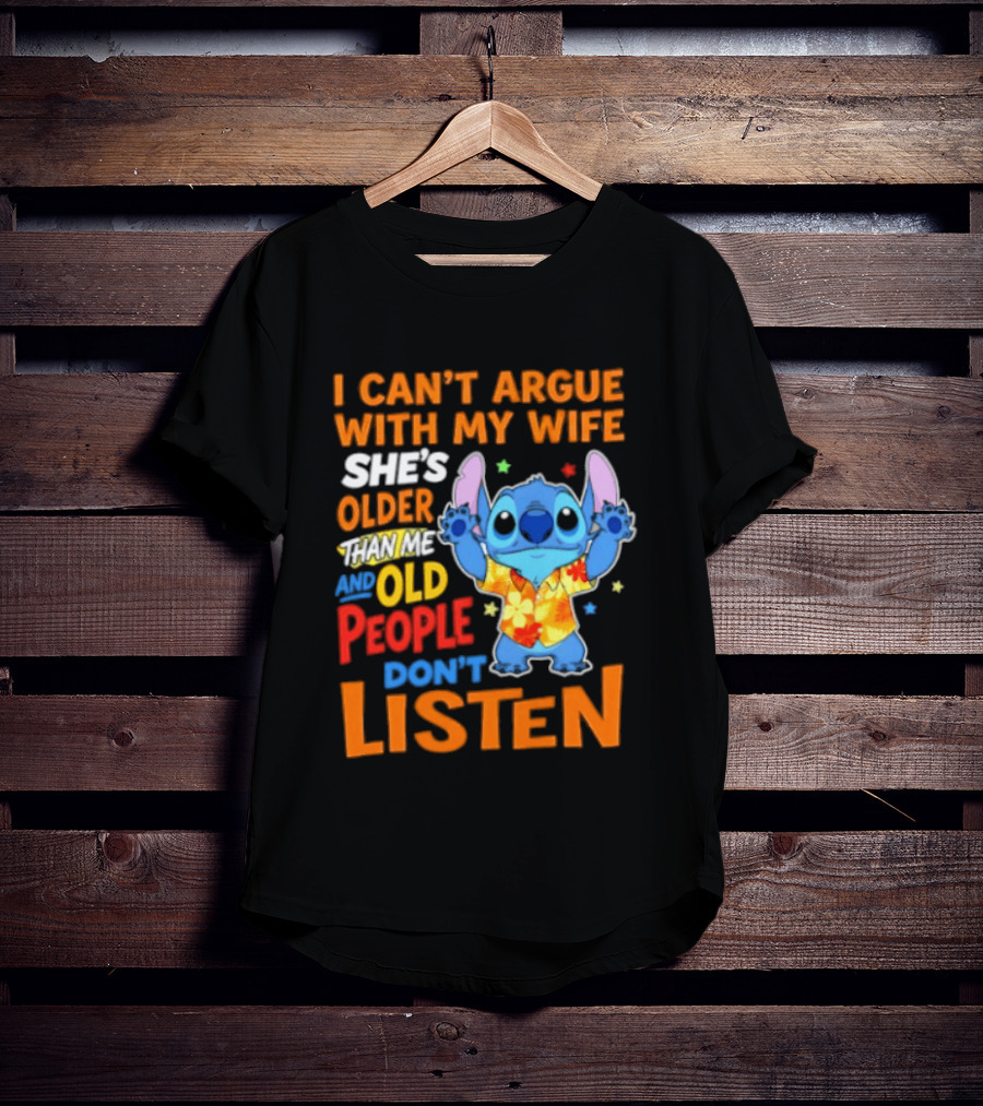 Stitch I Can't Argue With My Wife She's Older Than Me And Old People Don't Listen T-Shirt