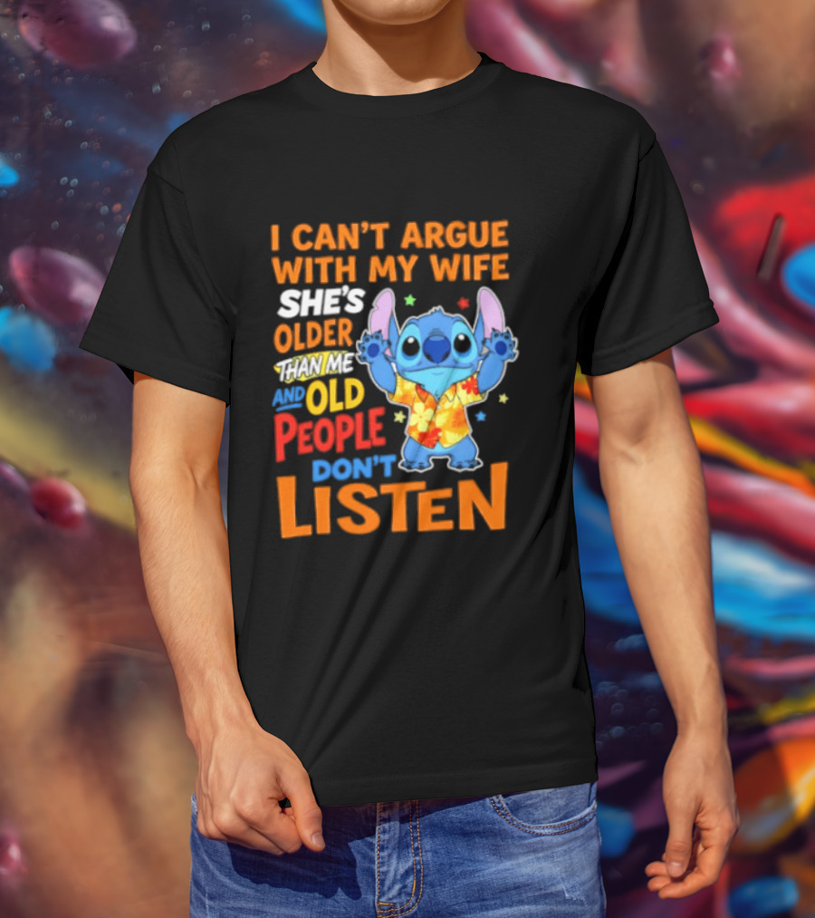 Stitch I Can't Argue With My Wife She's Older Than Me And Old People Don't Listen T-Shirt