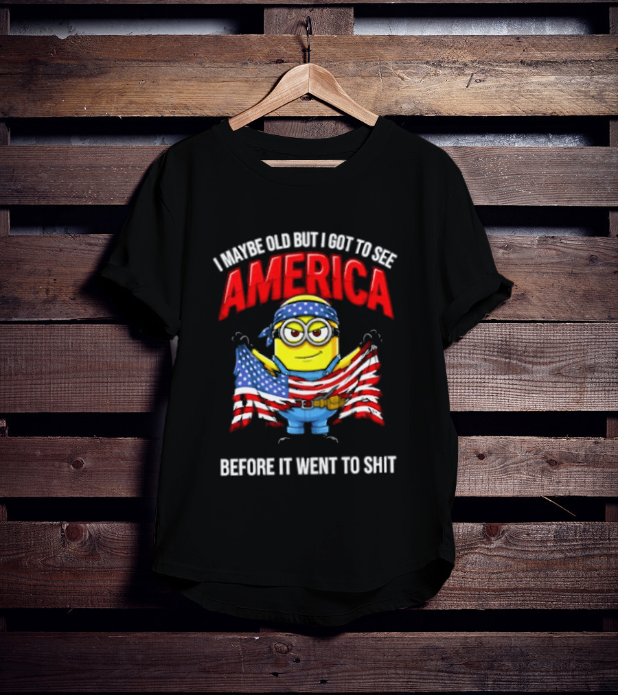 Minion I Maybe Old But I Got To See America Before It Went To Shit T-Shirt