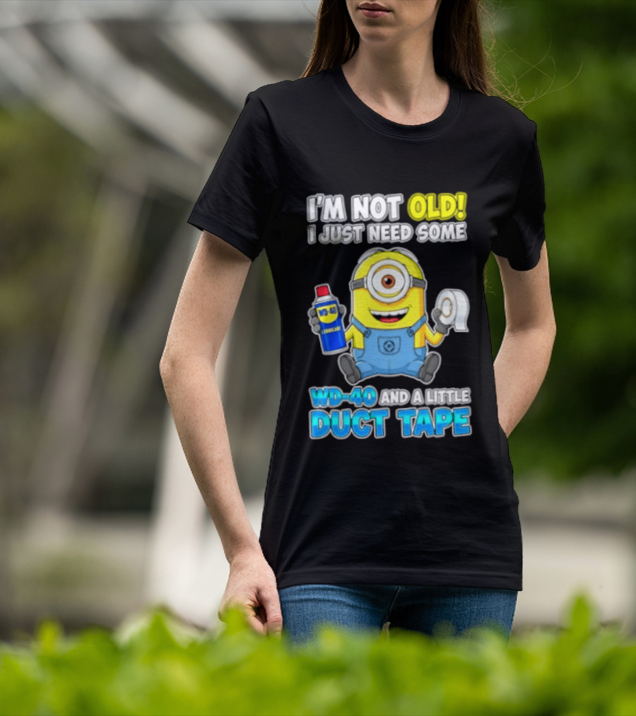 I'm Not Old Minion Needs WD 40 And Duct Tape Humor T-Shirt