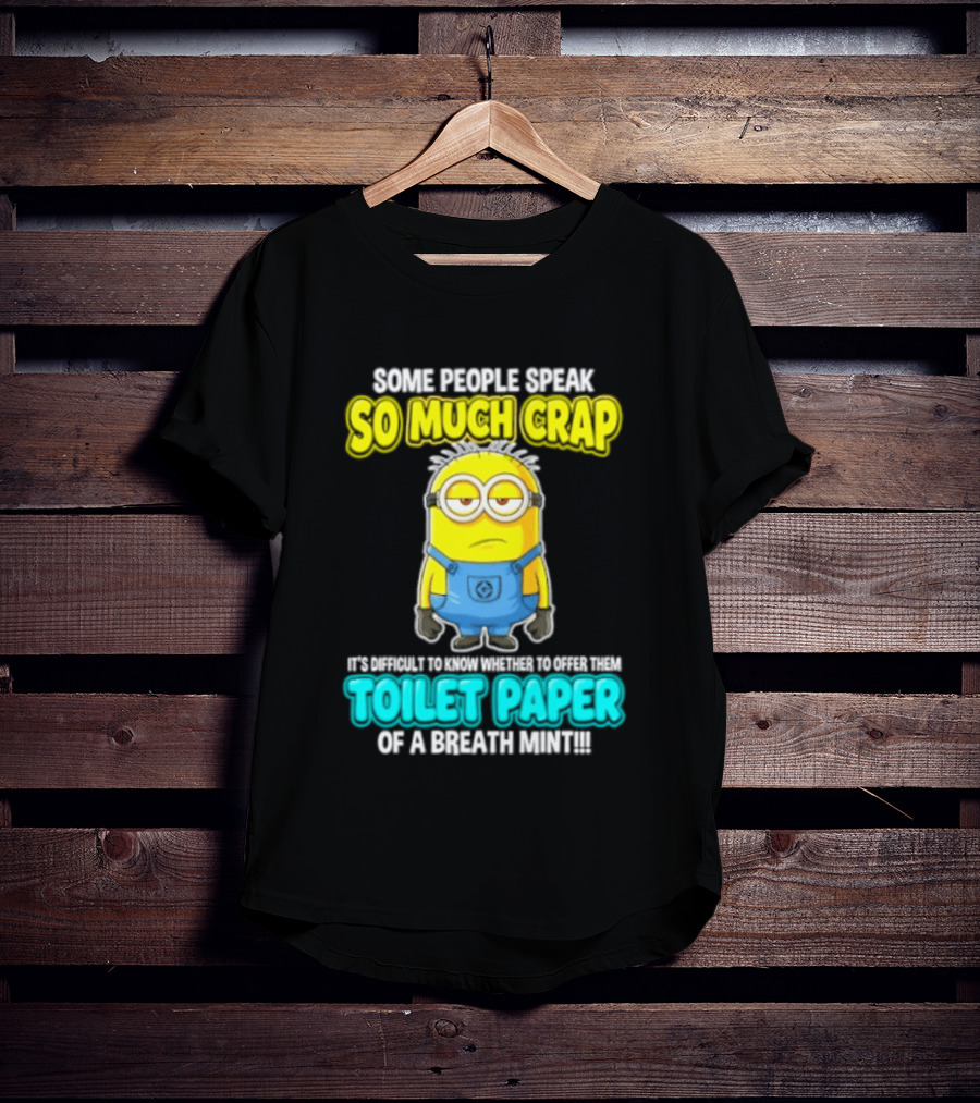 Minion Some People Speak So Much Crap Offer Them Toilet Paper T-Shirt